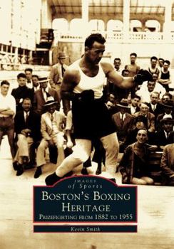 Boston's Boxing Heritage: Prizefighting from 1882-1955 (Images of Sports) - Book  of the Images of Sports