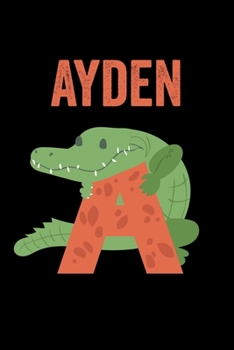 Ayden: Animals Coloring Book for Kids, Weekly Planner, and Lined Journal Animal Coloring Pages. Personalized Custom Name Initial Alphabet Christmas or Birthday Gift for Boys