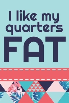 Paperback I Like My Quarters Fat: Cute 2020 Weekly Planner For Those Who Love To Quilt Book