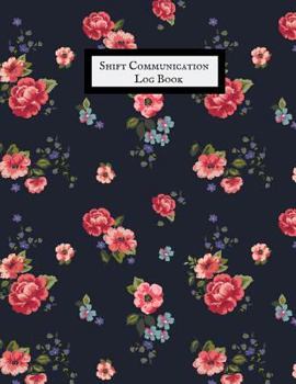 Paperback Shift Communication Log Book: Work Shift Management Logbook Daily Staff Communication Record Note Pad Shift Handover Organizer for Recording Duty Ch Book