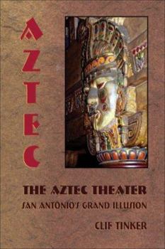 Paperback The Aztec Theater: San Antonio's Grand Illusion Book