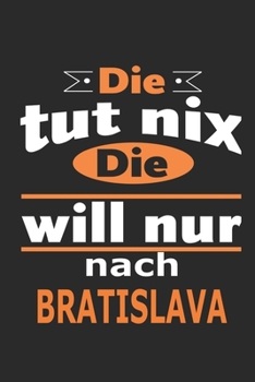 Die tut nix Die will nur nach Bratislava: Notizbuch mit 110 Seiten, ebenfalls Nutzung als Dekoration in Form eines Schild bzw. Poster möglich (German Edition)