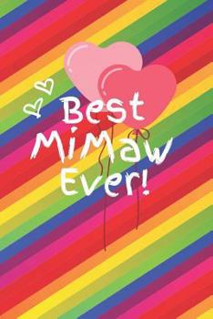 Best Mimaw Ever: Cute Colorful Soft Cover Blank Lined Notebook Planner Composition Book (6 X 9 110 Pages) (Best Mimaw and Grandma Gift Idea for Birthday, Mother's Day and Christmas from Grandkids)