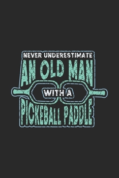 Never Underestimate Old Man With A Pickleball Paddle: 120 Pages I 6x9 I Graph Paper 4x4 I Funny Pickleball Designs & Gifts For Grandfathers