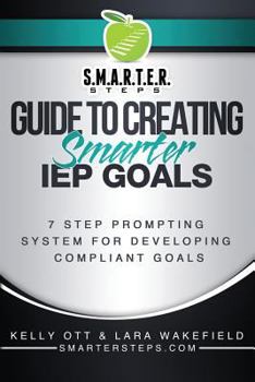 Paperback S.M.A.R.T.E.R. STEPS(TM) GUIDE TO CREATING Smarter IEP GOALS: 7 Step Prompting System for Developing Compliant Goals Book