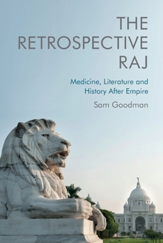 Paperback The Retrospective Raj: Medicine, Literature and History After Empire Book