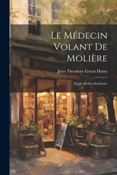 Paperback Le Médecin Volant De Molière: Étude Médico-littéraire [French] Book