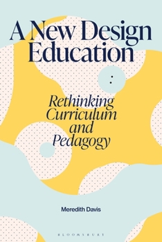 Hardcover A New Design Education: Rethinking Curriculum and Pedagogy Book