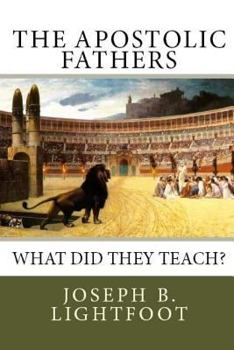 Paperback The Apostolic Fathers: What Did They Teach? Book