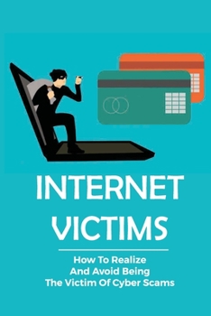 Paperback Internet Victims How To Realize And Avoid Being The Victim Of Cyber Scams: Phishing Email Examples Book