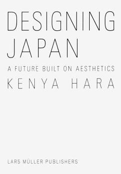 Hardcover Kenya Hara: Designing Japan: A Future Built on Aesthetics Book