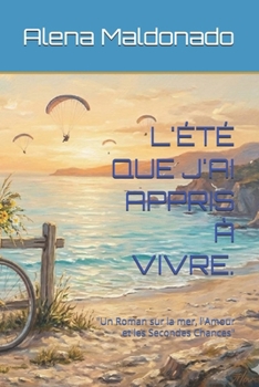 L'ÉTÉ QUE J'AI APPRIS À VIVRE.: "Un Roman sur la mer, l'Amour et les Secondes Chances" (French Edition)