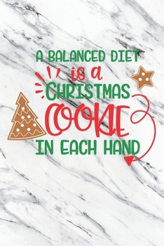 Paperback A Balanced Diet Is A Chritmas Cookie In Each Hand: Christmas Gift Journal / Notebook / Diary - Great Present Book