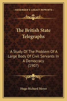 The British State Telegraphs: A Study Of The Problem Of A Large Body Of Civil Servants In A Democracy