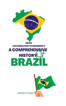 Paperback From Colonization to Modernity: A Comprehensive History of Brazil [Large Print] Book