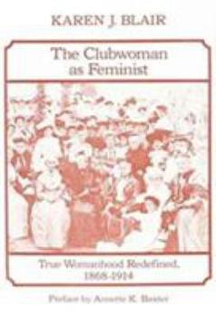 Hardcover The Clubwoman As Feminist: True Womanhood Redefined, 1868-1914 Book