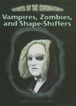 Vampires, Zombies, and Shape-shifters (Secrets of the Supernatural) - Book  of the Secrets of the Supernatural