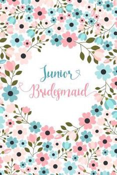 Junior Bridesmaid: Small Floral Notebook - Blank Lined Journal, Keepsake Diary for Wedding Party Ideas and Journaling