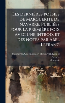 Les dernières poÃ(c)sies de Marguerite de Navarre. PubliÃ(c)es pour la première foix avec une introd. et des notes par Abel Lefranc (French Edition)