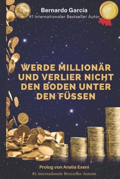 WERDE MILLIONÄR UND VERLIER NICHT DEN BODEN UNTER DEN FÜSSEN (German Edition)