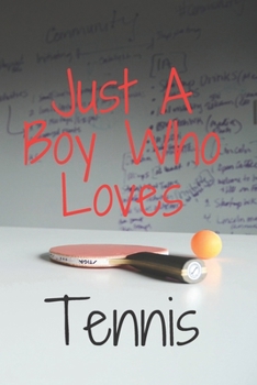 Paperback Just A Boy Who Loves Table Tennis: Notebook for Table Tennis Lovers, Great Gift for a Boy who likes Sports, Christmas Gift Book: Lined Notebook 110 Pa Book