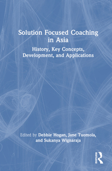 Hardcover Solution Focused Coaching in Asia: History, Key Concepts, Development, and Applications Book