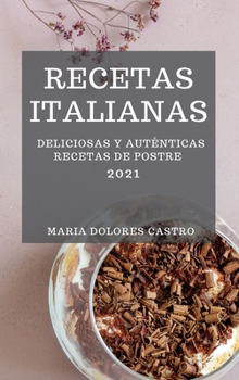 Recetas Italianas 2021 (Italian Cookbook 2021 Spanish Edition): Deliciosas Y Aut�nticas Recetas de Postre
