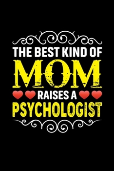 Paperback The Best Kind Of Mom Raises A Psychologist: Birthday, Retirement, Mothers Day Gift from Son, Daughter or Mom, Lined Notebook, 6" x 9", 120 Pages Book