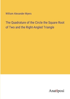 Paperback The Quadrature of the Circle the Square Root of Two and the Right-Angled Triangle Book