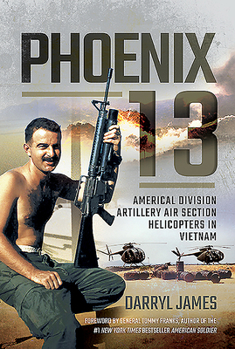 Hardcover Phoenix 13: Americal Division Artillery Air Section Helicopters in Vietnam Book