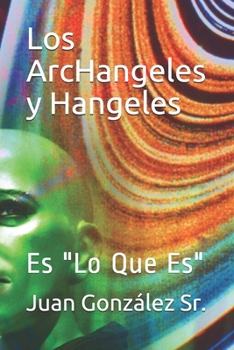 Paperback Los ArcHangeles y Hangeles: Es "Lo Que Es" Book