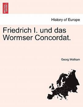 Paperback Friedrich I. Und Das Wormser Concordat. [German] Book