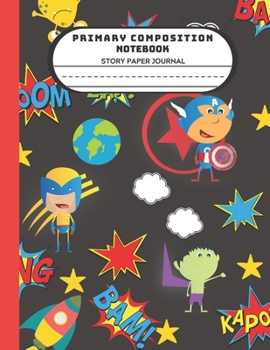 Primary Composition Notebook Story Paper Journal: Cute Trendy Superhero With Comic For Kindergarten To Write And Draw Journal 119 Pages