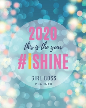 2020 This is the Year I Shine - Girl Boss Planner: Daily, Weekly & Monthly Organizer/Diary with Jan - Dec Calendar | Gift for Women Entrepreneurs