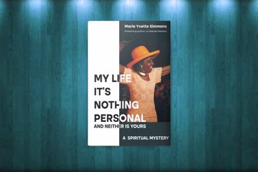 Paperback My Life--It's Nothing Personal, and Neither Is Yours: A Spiritual Mystery Book