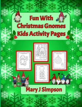Fun With Christmas Gnomes Kids Activity Pages: 62 pages of varied coloring, cutting, and puzzle solving activities