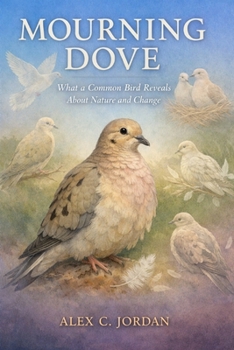 Paperback Mourning Dove: What a Common Common Bird Reveals About Nature and Change Book