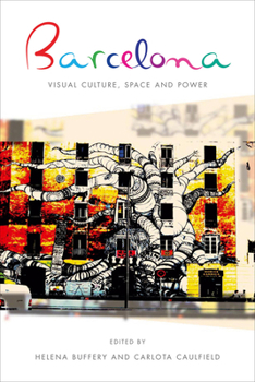 Barcelona: Visual Culture, Space and Power - Book  of the Iberian and Latin American Studies