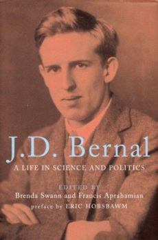 J.D. Bernal: A Life in Science and Politics