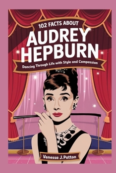 Paperback 102 Fact about Audrey Hepburn: Dancing Through Life with Style and Compassion Book