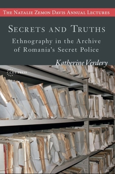 Paperback Secrets and Truths: Ethnography in the Archive of Romania's Secret Police Book