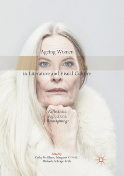 Paperback Ageing Women in Literature and Visual Culture: Reflections, Refractions, Reimaginings Book
