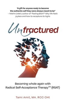 Unfractured: Becoming whole again with Radical self-acceptance therapy (RSAT)