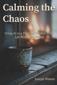 Paperback Calming the Chaos: Creating Breathing Room for Clear Thinking in an Overloaded World Book