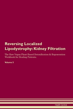 Paperback Reversing Localized Lipodystrophy: Kidney Filtration The Raw Vegan Plant-Based Detoxification & Regeneration Workbook for Healing Patients. Volume 5 Book