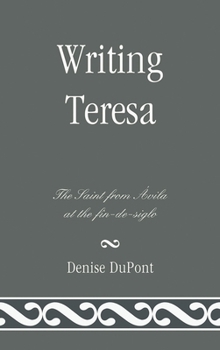Hardcover Writing Teresa: The Saint from Avila at the fin-de-siglo Book