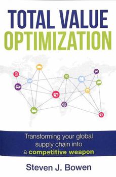 Paperback Total Value Optimization: Transforming Your Global Supply Chain Into a Competitive Weapon Book