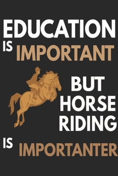 Paperback Education Is Important But Horse Riding Is Importanter: : Horse Riding Notebook Practice Writing Diary Ruled Lined Pages Book 120 Pages 6 x 9 softcove Book