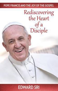 Paperback Pope Francis and the Joy of the Gospel: Rediscovering the Heart of a Disciple Book