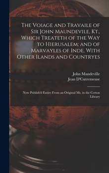 Hardcover The Voiage and Travaile of Sir John Maundevile, Kt., Which Treateth of the Way to Hierusalem; and of Marvayles of Inde, With Other Ilands and Countrye Book